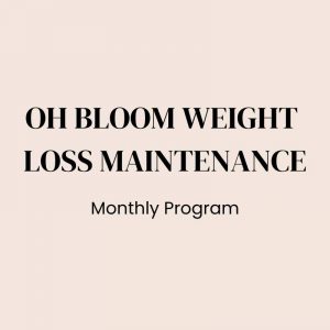 Oh Bloom Weight Loss Maintenance, Monthly Program